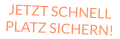JETZT SCHNELL PLATZ SICHERN!